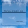 Traveling Beyond My Mind