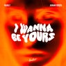I Wanna Be Yours