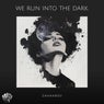 We Run Into the Dark