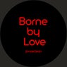 Borne by Love