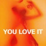 You Love It