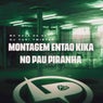 Montagem Então Kika no Pau Piranha