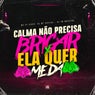 Calma Não Precisa Brigar X Ela Quer Me Dá