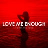 Love Me Enough