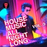 House Music All Night Long Vol. 3