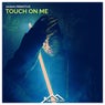 Touch On Me
