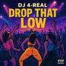 DROP THAT LOW
