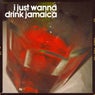 I Just Wanna Drink Jamaica