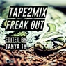 Freak Out(Tanya TY Edit)