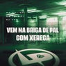 Vem na Briga de Pal Com Xereca