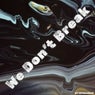 We Don't Break