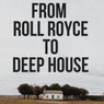FROM ROLL ROYCE TO DEEP HOUSE
