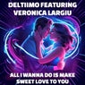 All I Wanna Do Is Make Sweet Love to You (feat. Veronica Largiu)