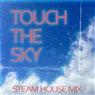 Touch The Sky (Steam House Mix)