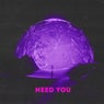 Need You