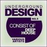 Underground Design No.4: Consist Of Deep House
