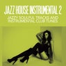 Jazz House Instrumentals 2 - Jazzy Soulful Tracks and Instrumental Club Tunes