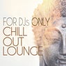For DJs Only: Chillout Lounge