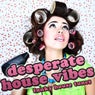 Desperate House Vibes - Funky House Tunes