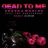 Dead To Me (Ft. Lox Chatterbox) (Remix Album)