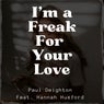 I'm a Freak For Your Love