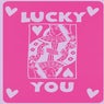 Lucky you