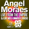 Angel Moraes Live From The Empire (DJ Live Mix & Unmixed Tracks)