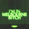 I'M IN MELBOURNE B!TCH