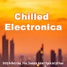 Chilled Electronica (Strictly the Best in Deep, Chilled, Downtempo, Ambient, Organic and Lofi House)