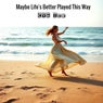 Maybe Life's Better Played This Way