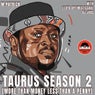 Taurus Season 2 (More Than Money Less Than a Penny)