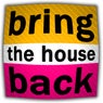 Bring the House Back