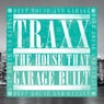 Traxx: The House That Garage Built - Deep House & Garage