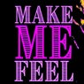 Make Me Feel
