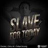 Slave For Today
