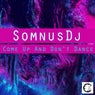 Come up and Don't Dance
