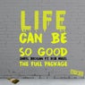 Life Can Be So Good - The Full Package