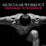 Muscular Workout Become Stronger