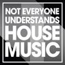 Not Everyone Understands House Music, Vol. 1