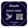 Zhuchi Glitch Haze