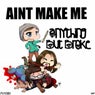 Ain't Make Me