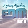 Dream Machine - EDM 2018