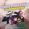 Toma porradão alucinógeno