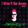 I Won't Go Away (The Dub/Remix)