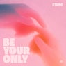 Be Your Only