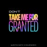Dont Take Me For Granted
