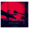 They Are Just Drums