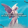 ANGEL TEAR DROP IN THE WATER (HARD EDIT)