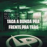 Taca a Bunda pra Frente pra Tras