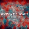 Shaping My Reality